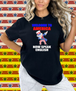 Welcome To America Now Speak English Shirt