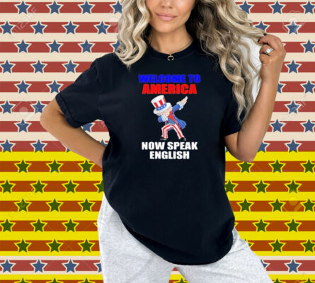 Welcome To America Now Speak English Shirt