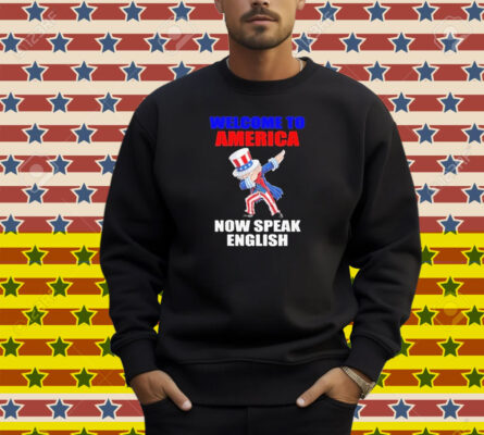 Welcome To America Now Speak English Shirt