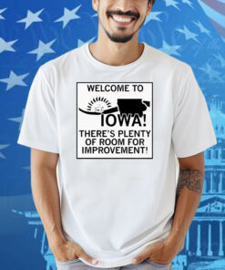 Welcome To Iowa There’s Plenty Of Room For Improvement Shirt