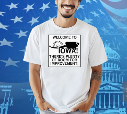 Welcome To Iowa There’s Plenty Of Room For Improvement Shirt