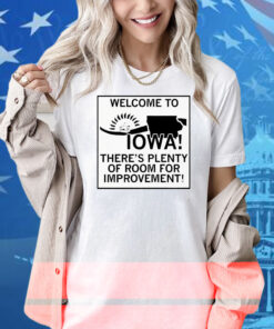 Welcome To Iowa There’s Plenty Of Room For Improvement Shirt