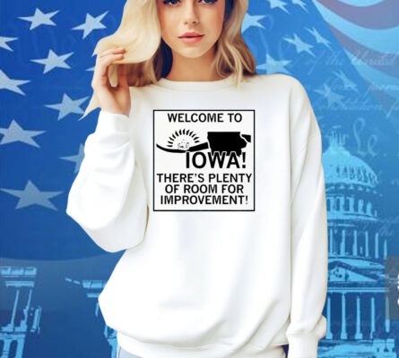 Welcome To Iowa There’s Plenty Of Room For Improvement Shirt