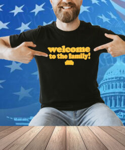 Welcome To The Family! Good Compenny Shirt