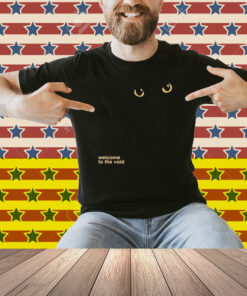Welcome To The Void Cat Eyes Shirt