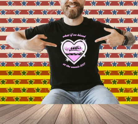 What If We Kissed At The Weenie 500 Kissin At The Race Heart Shirt