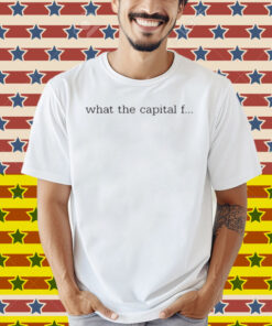 What The Capital F Shirt