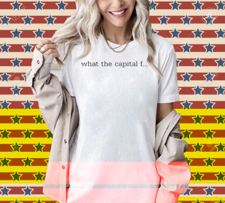 What The Capital F Shirt