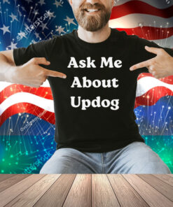 What’s Ask Me About UpDog Shirt