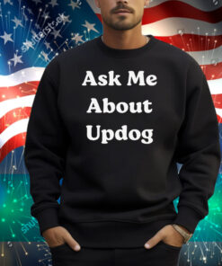 What’s Ask Me About UpDog Shirt