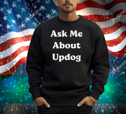 What’s Ask Me About UpDog Shirt