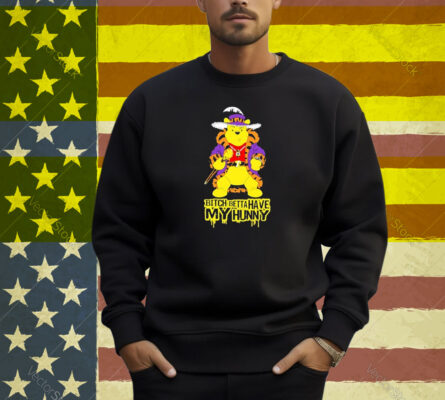Winnie The Pooh Bear Bitch Betta Have My Hunny Shirt