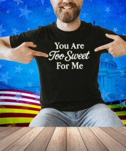 Winona Forever You Are Too Sweet For Me Shirt