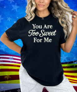 Winona Forever You Are Too Sweet For Me Shirt