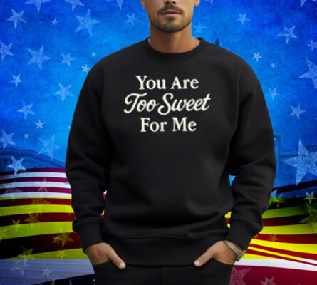 Winona Forever You Are Too Sweet For Me Shirt