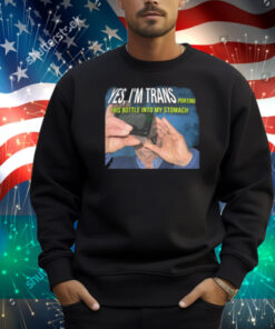 Yes I'm Trans Porting This Bottle Into My Stomach Shirt