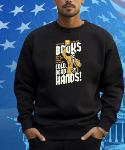 You Can Take My Books When You Pry Them From My Cold Dead Hands Skeleton Shirt