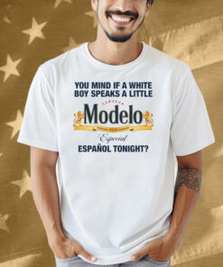 You Mind If A White Boy Speaks A Little Español Tonight Shirt
