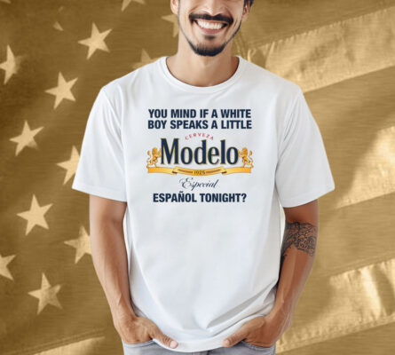 You Mind If A White Boy Speaks A Little Español Tonight Shirt