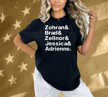 Zohran & Brad & Zellnor & Jessica & Adrienne Shirt