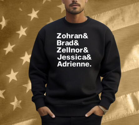 Zohran & Brad & Zellnor & Jessica & Adrienne Shirt