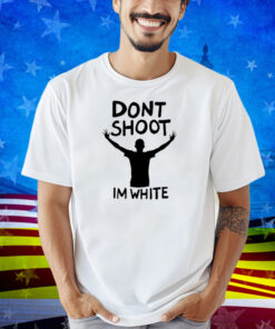 aaa First slide Blursed Images Dont Shoot Im White Shirt