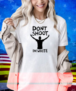 aaa First slide Blursed Images Dont Shoot Im White Shirt