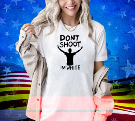 aaa First slide Blursed Images Dont Shoot Im White Shirt