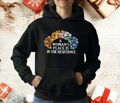 A Woman's Place Is In The Resistance T-Shirt