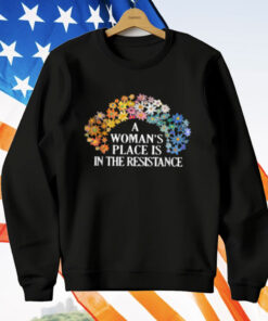 A Woman's Place Is In The Resistance T-Shirt