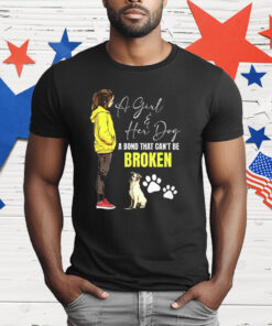 A Girl And Her Dog A Bond That Can’t Be Broken T-Shirt