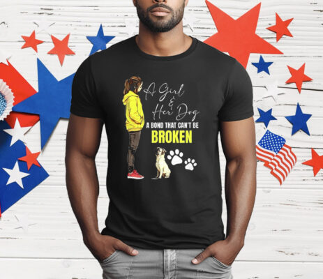 A Girl And Her Dog A Bond That Can’t Be Broken T-Shirt
