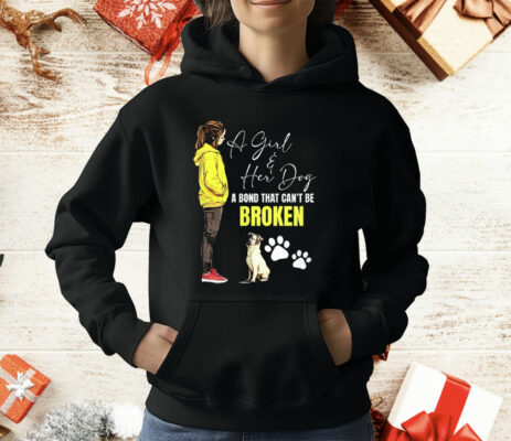 A Girl And Her Dog A Bond That Can’t Be Broken T-Shirt