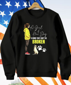 A Girl And Her Dog A Bond That Can’t Be Broken T-Shirt