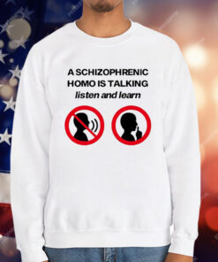 A Schizophrenic Homo Is Talking listen And learn T-Shirt
