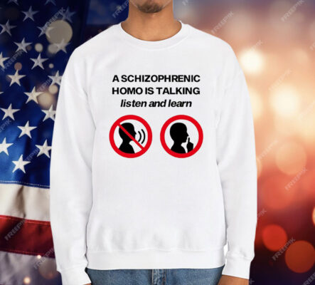 A Schizophrenic Homo Is Talking listen And learn T-Shirt