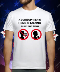 A Schizophrenic Homo Is Talking listen And learn T-Shirt