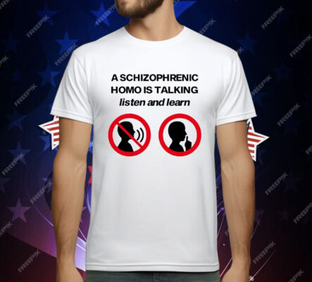 A Schizophrenic Homo Is Talking listen And learn T-Shirt