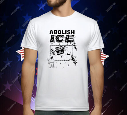 Abolish ICE liberta Immigrants In Roasts Out T-Shirt