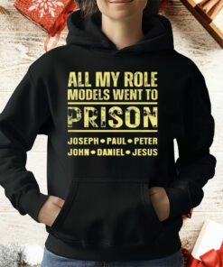 All My Role Models Went to Prison T-Shirt