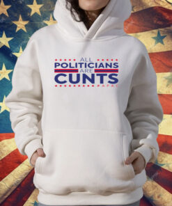 All Politicians Are Cunts T-Shirt