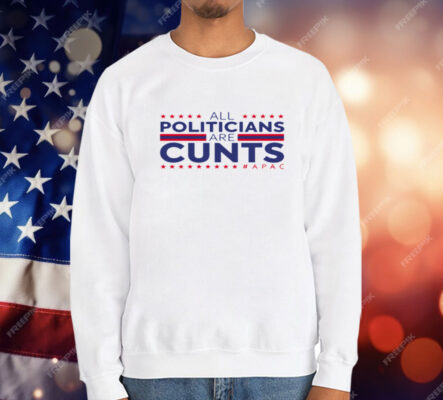 All Politicians Are Cunts T-Shirt