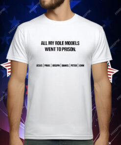 All My Role Models Went To Prison Jesus T-Shirt
