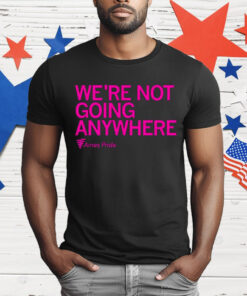 Ames Pride We’re Not Going Anywhere T-Shirt