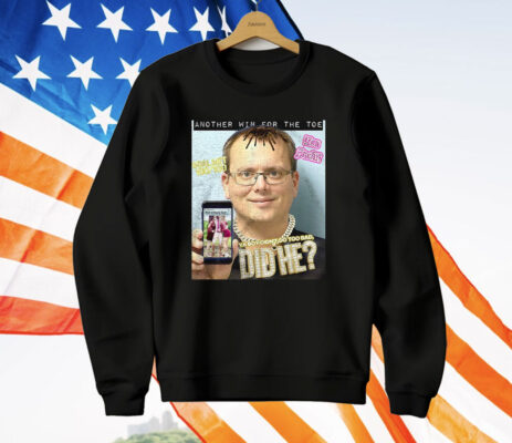 Another Win For The Toe Ya Boy Didn’t Do Too Bad Did He T-Shirt