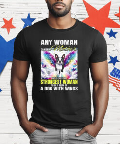 Any Woman Can Be A Mother But It Takes The Strongest Woman To Be A Mom Of A Dog T-Shirt
