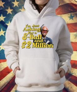 Baby Billy I Am Just Asking For A 8 Ball And 2 Million Dollars T-Shirt