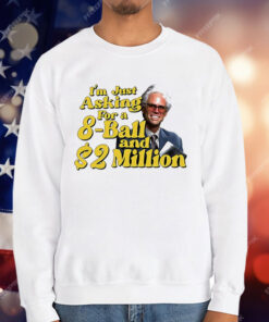 Baby Billy I Am Just Asking For A 8 Ball And 2 Million Dollars T-Shirt