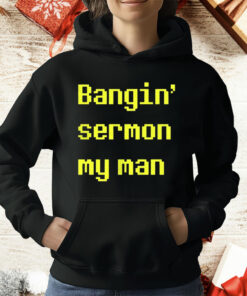 Bangin Sermon My Man T-Shirt