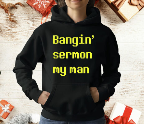 Bangin Sermon My Man T-Shirt